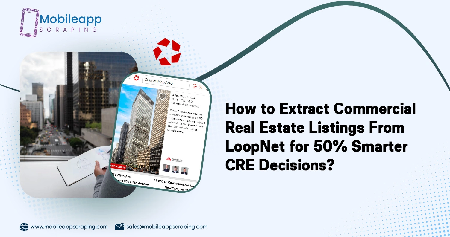 How to Extract Commercial Real Estate Listings From LoopNet for 50% Smarter CRE Decisions?