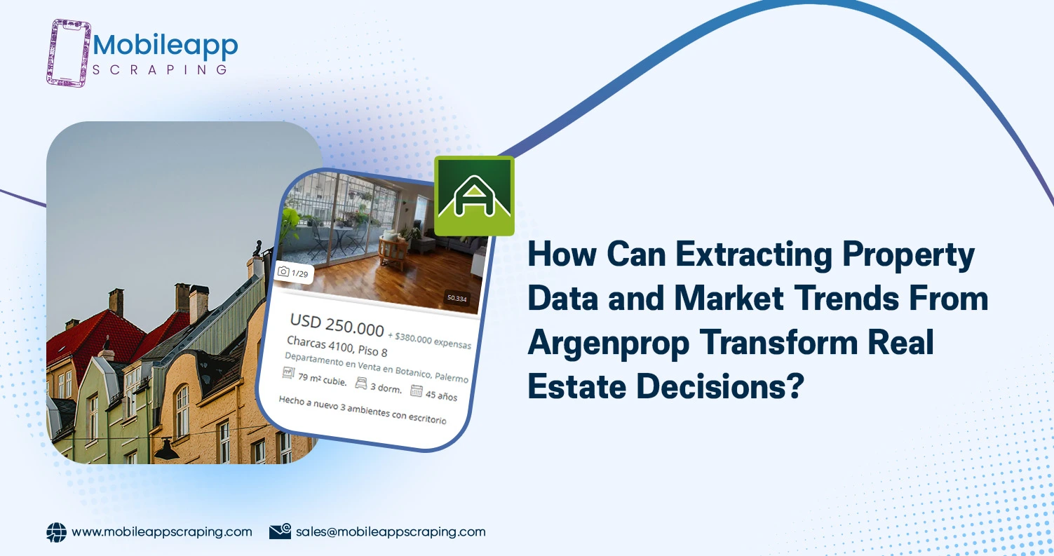 How-Can-Extracting-Property-Data-and-Market-Trends-From-Argenprop-Transform-Real-Estate-Decisions