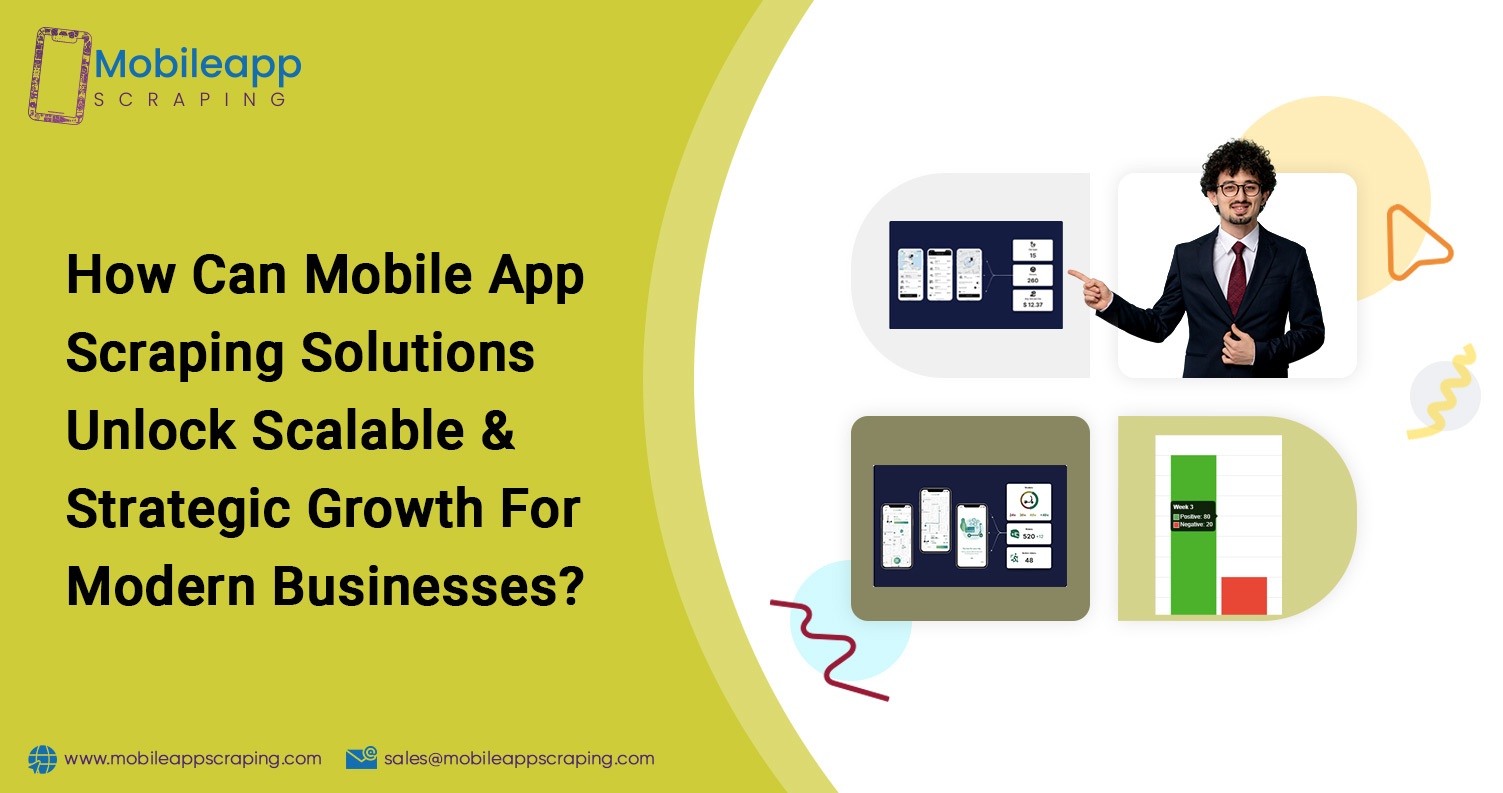 How-Can-Mobile-App-Scraping-Solutions-Unlock-Scalable-&-Strategic-Growth-For-Modern-Businesses