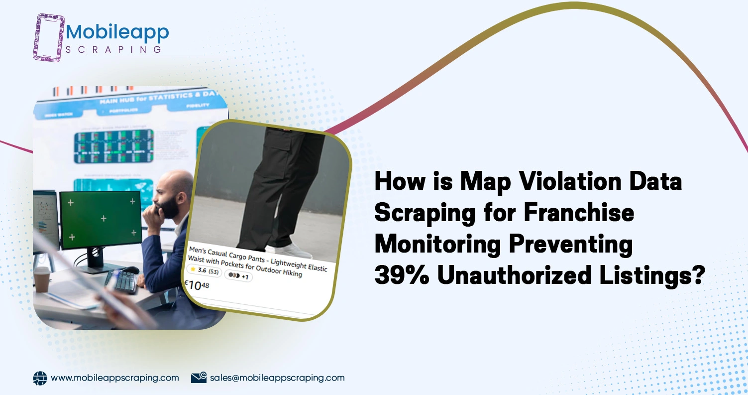 How-is-Map-Violation-Data-Scraping-for-Franchise-Monitoring-Preventing-39-Unauthorized-Listings